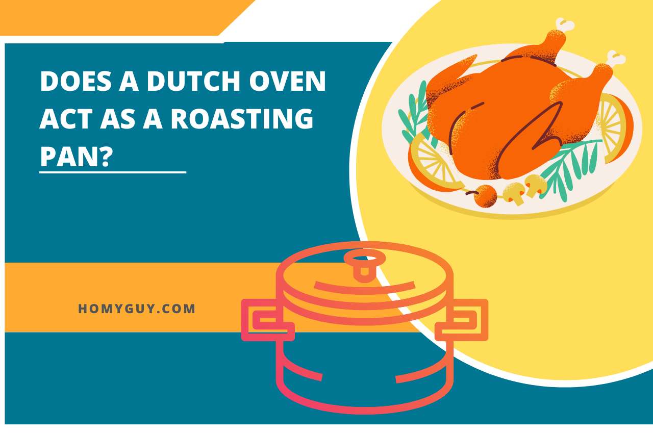 Does A Dutch Oven Act As A Roasting Pan?