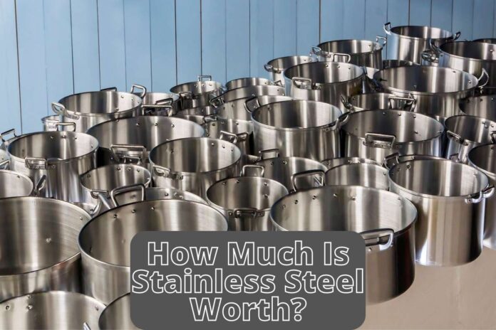 How Much Is Stainless Steel Worth