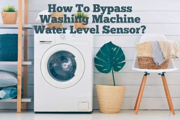 How To Bypass Washing Machine Water Level Sensor? Full Guide