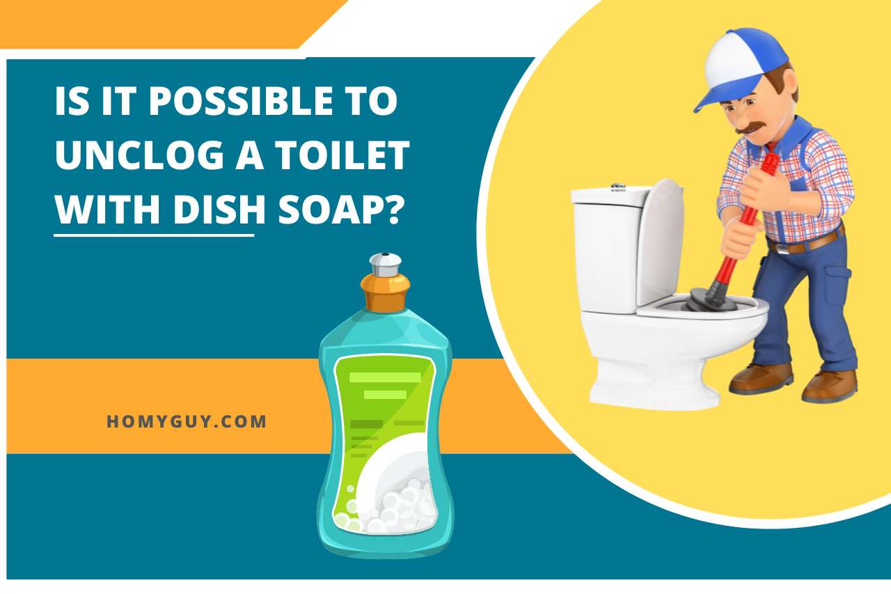 Is It Possible To Unclog A Toilet With Dish Soap?