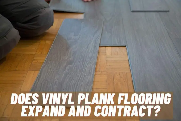 Does Vinyl Plank Flooring Expand and Contract? Guide