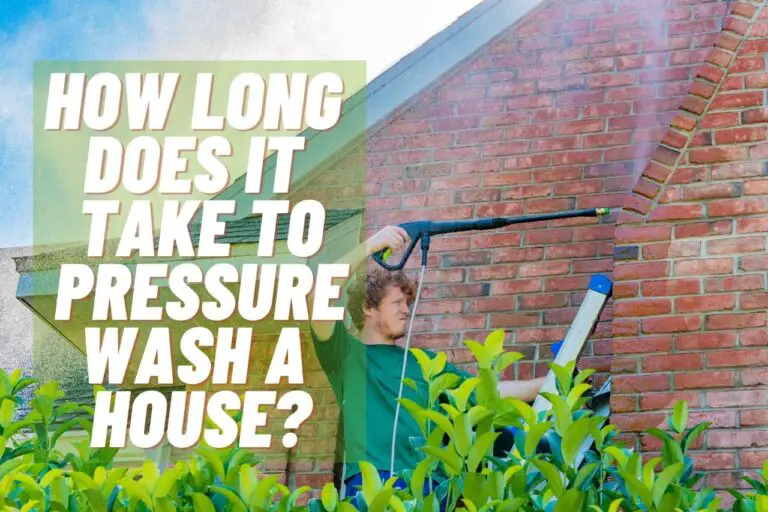 How Long Does it Take to Pressure Wash a House? [Find Out]