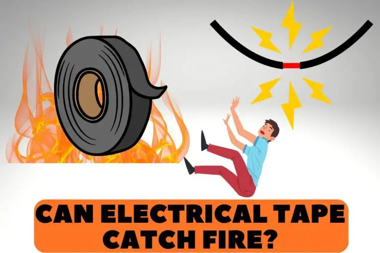 Can Electrical Tape Catch Fire? The Answer You’re Looking For!!!