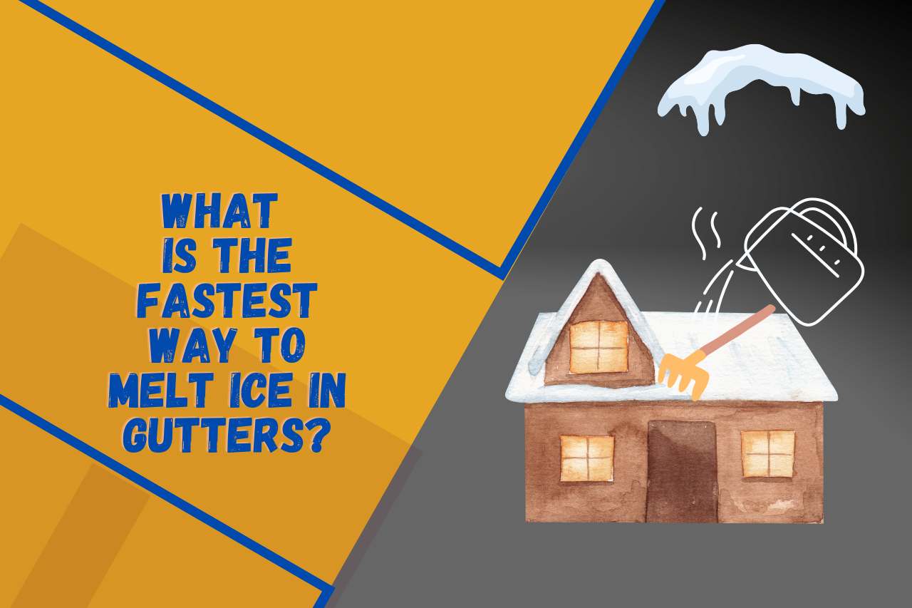 What is the Fastest Way to Melt Ice in Gutters