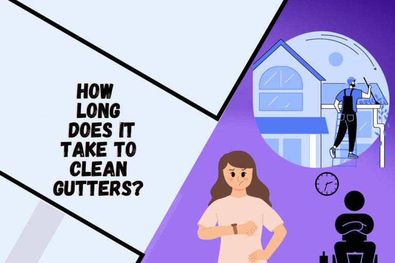 How Long Does It Take to Clean Gutters? Read This First!