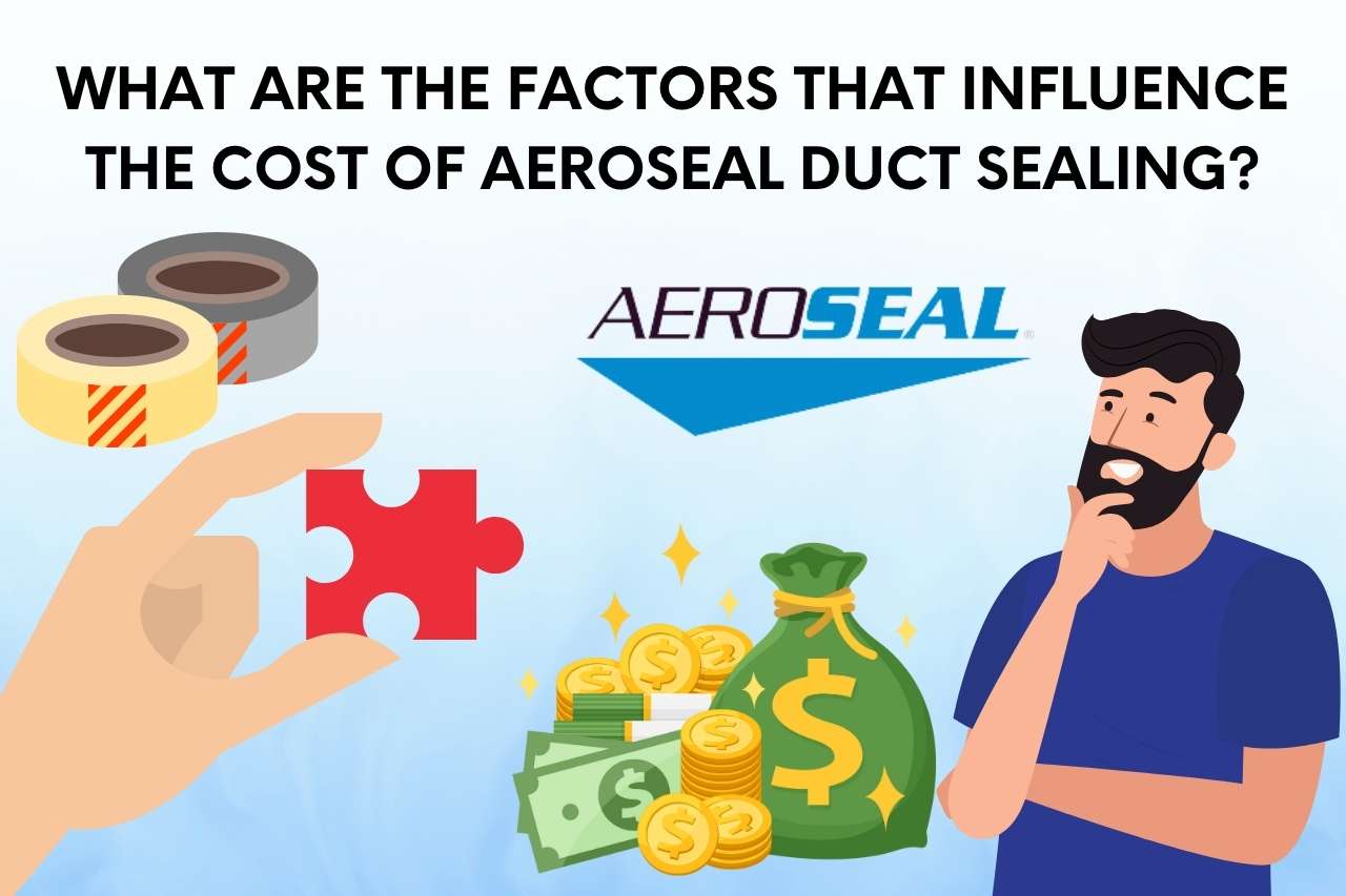 What are the Factors that Influence the Cost of Aeroseal Duct Sealing