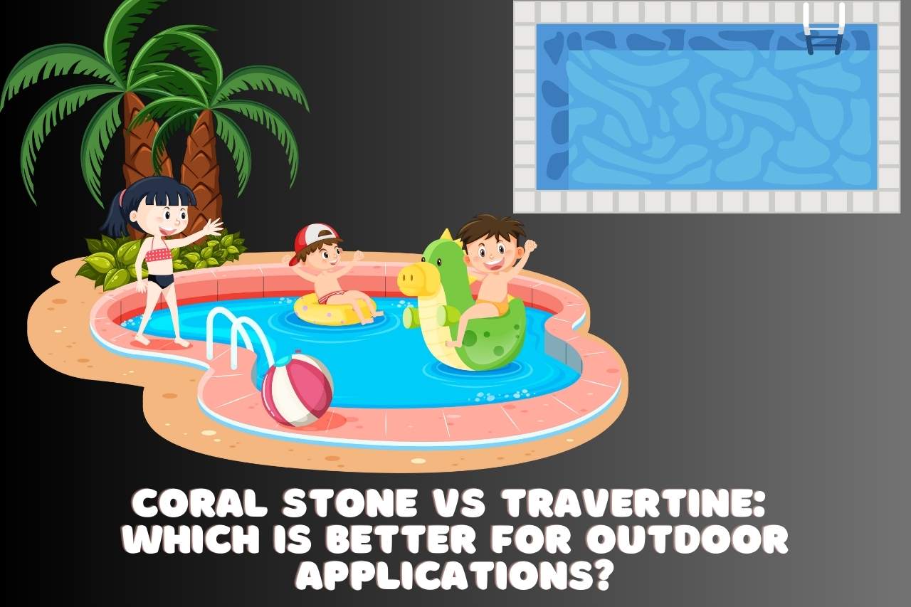 Coral Stone vs Travertine: Which is Better for Outdoor Applications