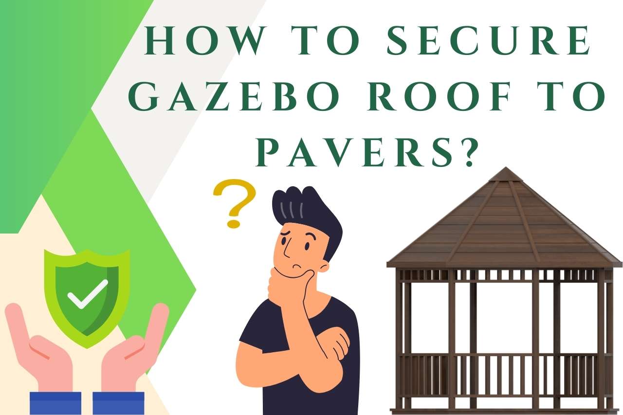 How to Secure Gazebo Roof to Pavers?