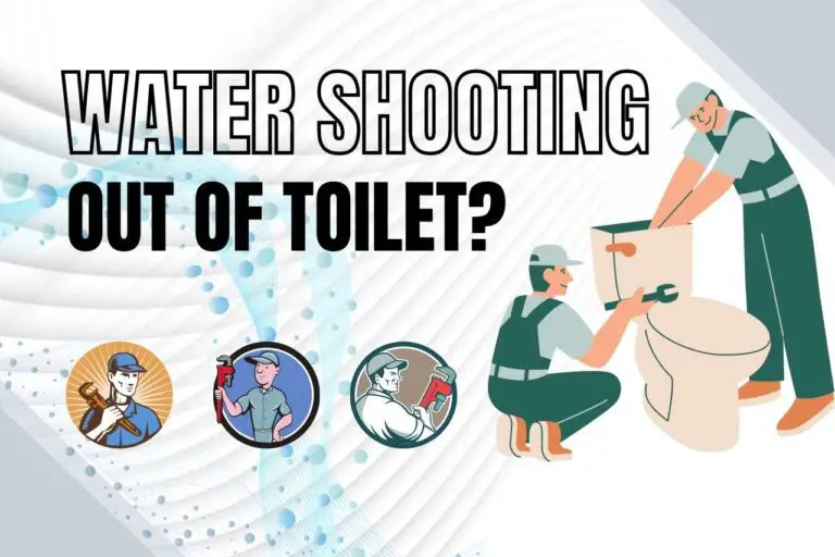 Dealing with a Water Shooting Toilet: What You Need to Know
