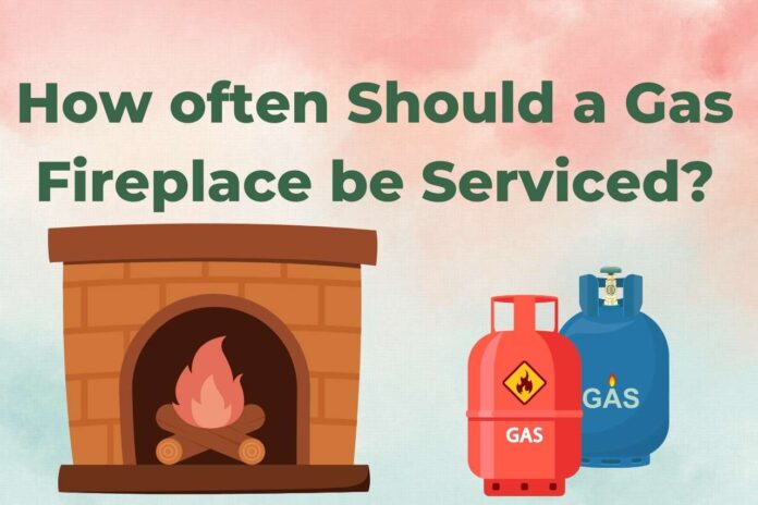 how often should a gas fireplace be serviced