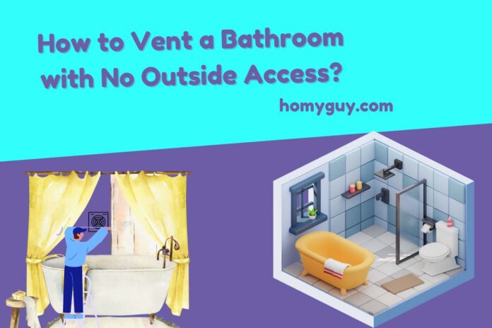 How to Vent a Bathroom with No Outside Access