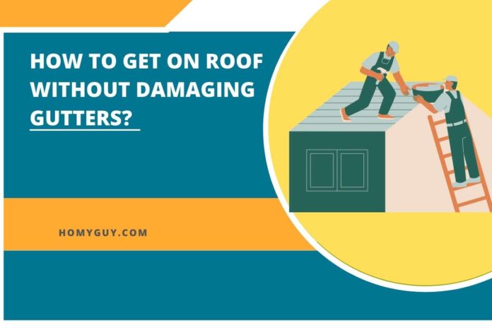 get on roof without damaging gutters