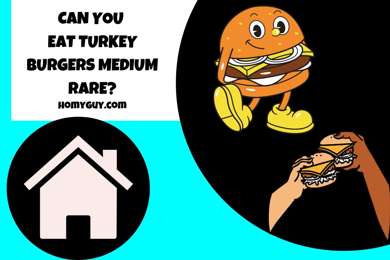 can you eat turkey burgers medium rare