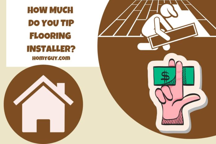 how much do you tip flooring installer