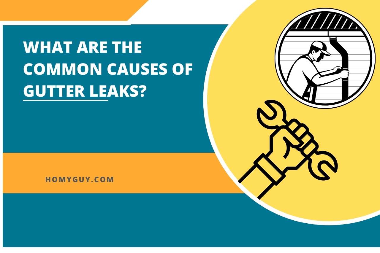 What Are The Common Causes Of Gutter Leaks?